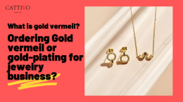 Ordering gold vermeil or gold-plaing for jewelry business